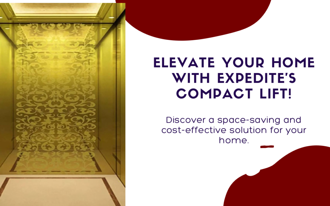Elevate Your Home: The Compact, Economical Lift from Expedite