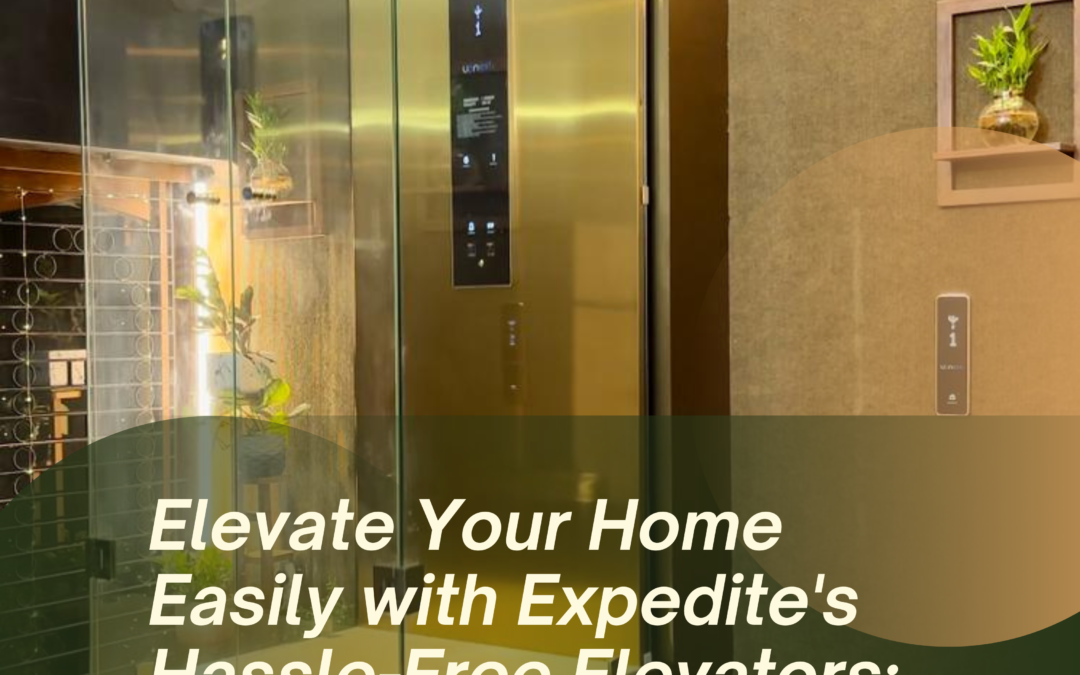 Elevate Your Home Easily with Expedite’s Hassle-Free Elevators: No Pit, No Overhead, No Three-Phase Needed!