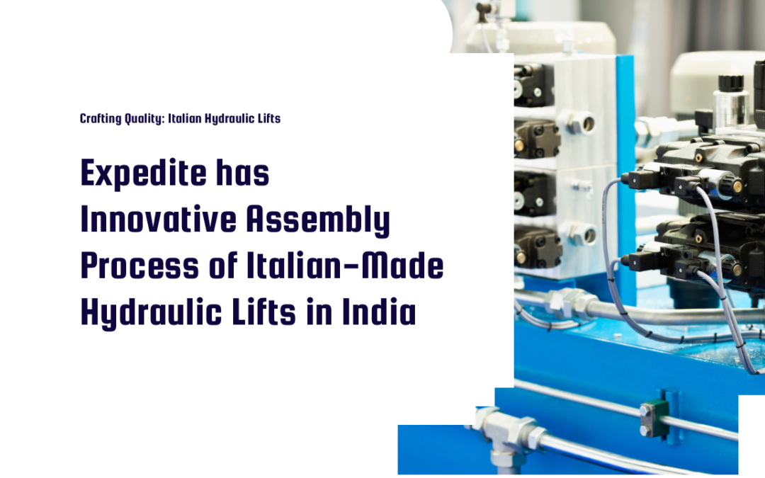 Elevating Luxury: Italian-Made Hydraulic Lifts Assembled in India by Expedite
