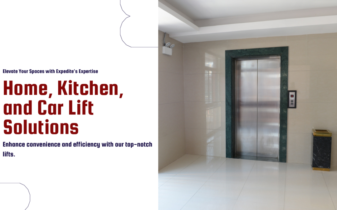 Elevating Excellence: Expedite’s Expertise in Home, Kitchen, and Car Lifts