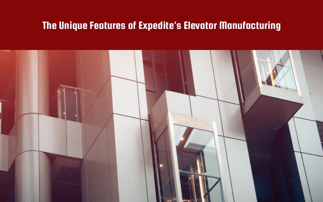 The Unique Edge of Expedite’s Manufacturing: Handcrafted Excellence in Elevator Design