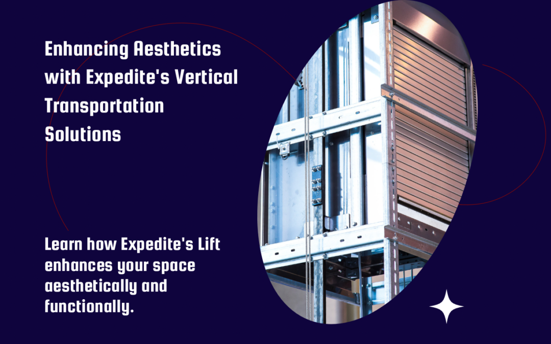 Elevate Your Home: How Expedite’s Lift Excels in Vertical Transportation and Enhances Aesthetics